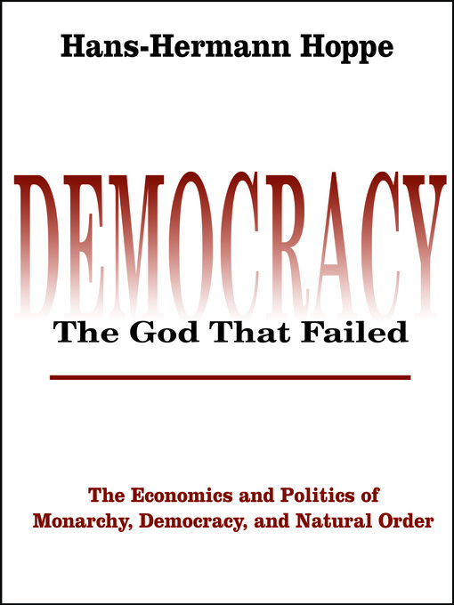 Title details for DemocracyThe God That Failed by Hans-Hermann Hoppe - Available